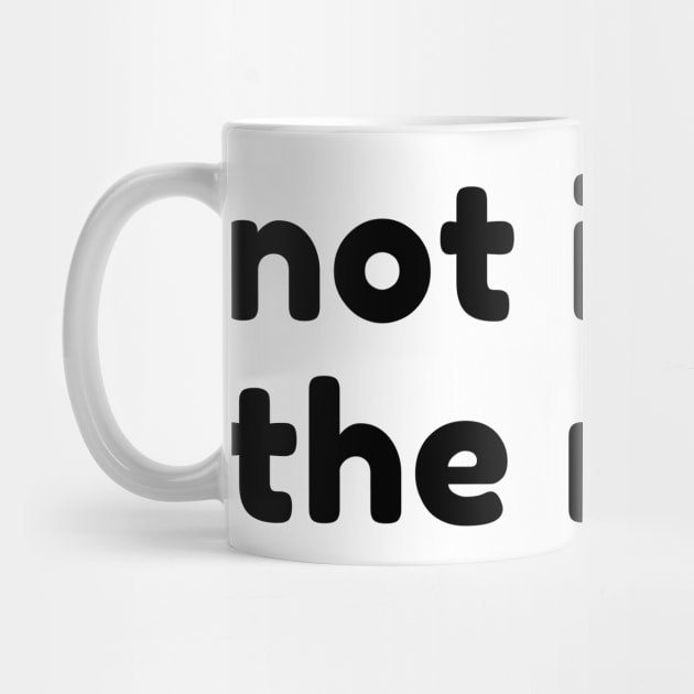 Not In The Mood. Funny Sarcastic NSFW Rude Inappropriate Saying by That Cheeky Tee